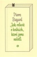 Pierre Bayard: Jak mluvit o knihách, které jsme nečetli (obálka knihy)